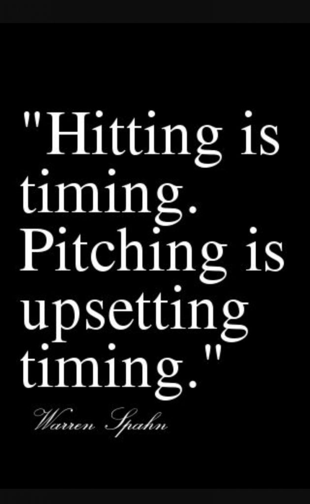 hitting is timing pitching is upsetting timing