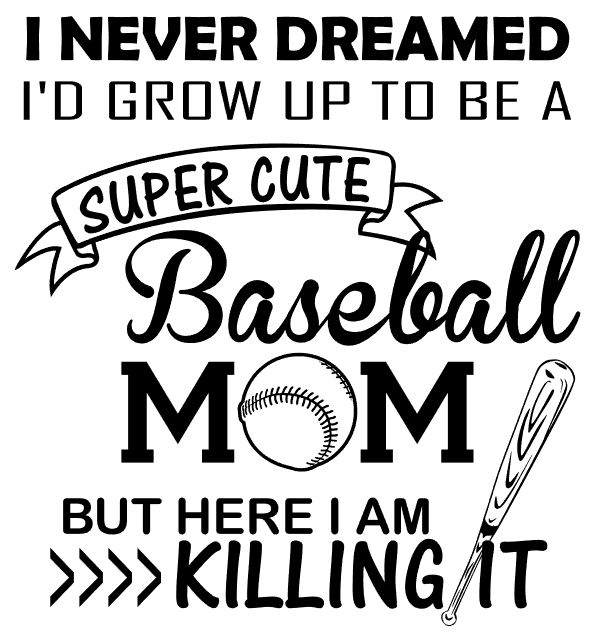i never dreamed id grow up to be a super cute baseball mom