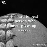 its hard to beat a person who never gives up