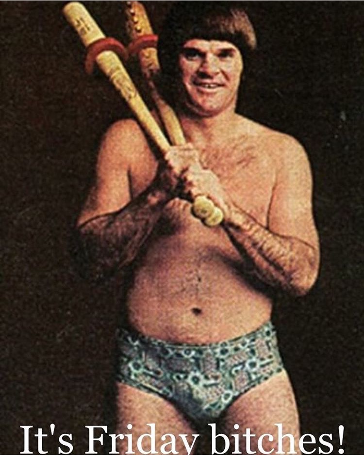 pete rose its friday bitches