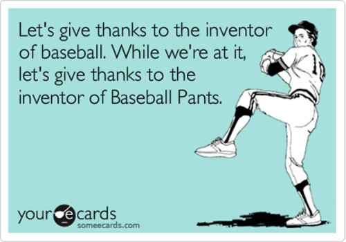 thanks to the inventor of baseball pants
