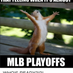 that-feeling-when-its-almost-mlb-playoffs