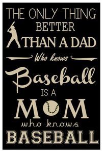 the only thing better than a dad who knows baseball