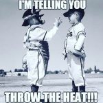 throw the heat