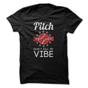 pitch dont kill my vibe tshirt