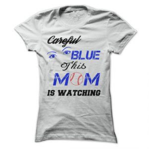 careful blue this mom is watching tshirt