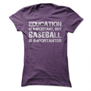 education is important but baseball is importanter