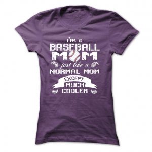 i'm a baseball mom just like a normal mom except much cooler tshirt