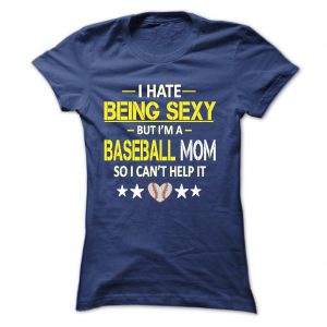 i hate being sexy but i'm a baseball mom tshirt