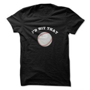 i'd hit that baseball tshirt