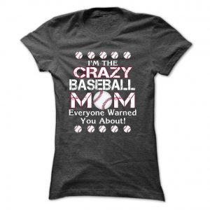 i'm the crazy baseball mom everyone warned you about tshirt