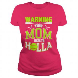 warning this mom likes to holla softball tshirt