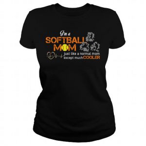 im a softball mom just like a normal mom just cooler tshirt