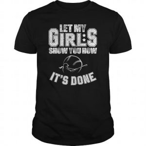let my girls show you how its done softball coach tshirt