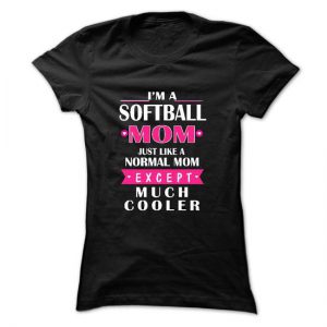 im a softball mom just like a normal mom except much cooler tshirt
