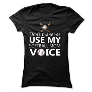 dont make me use my softball mom voice tshirt