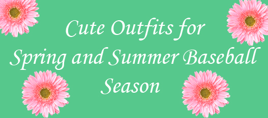 cute outfits for spring and summer baseball season