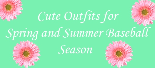 cute outfits for spring and summer baseball season