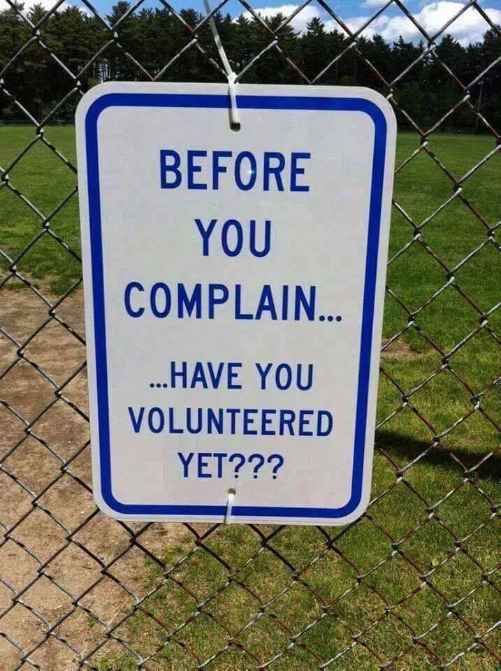 before you complain have you volunteered yet sign