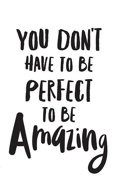 you don't have to be perfect to be amazing