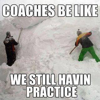 coaches be like we still havin practice baseball snow meme