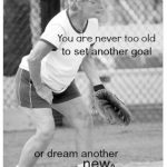you are never too old to set another goal