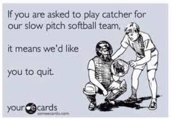 if you are asked to play catcher for a slow pitch team meme