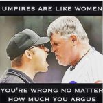 umpires are like women