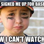 mom signed me up for baseball