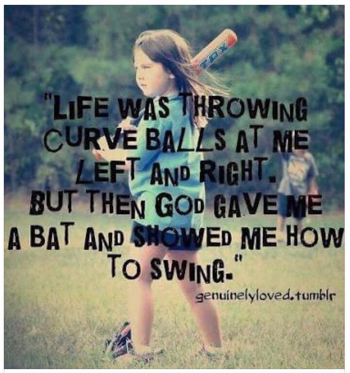 life was throwing curve balls at me