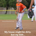 yeah my kids are dirty too