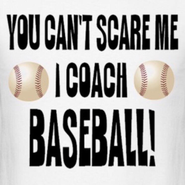 you cant scare me i coach baseball