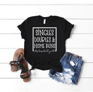 singles doubles & home runs tshirt