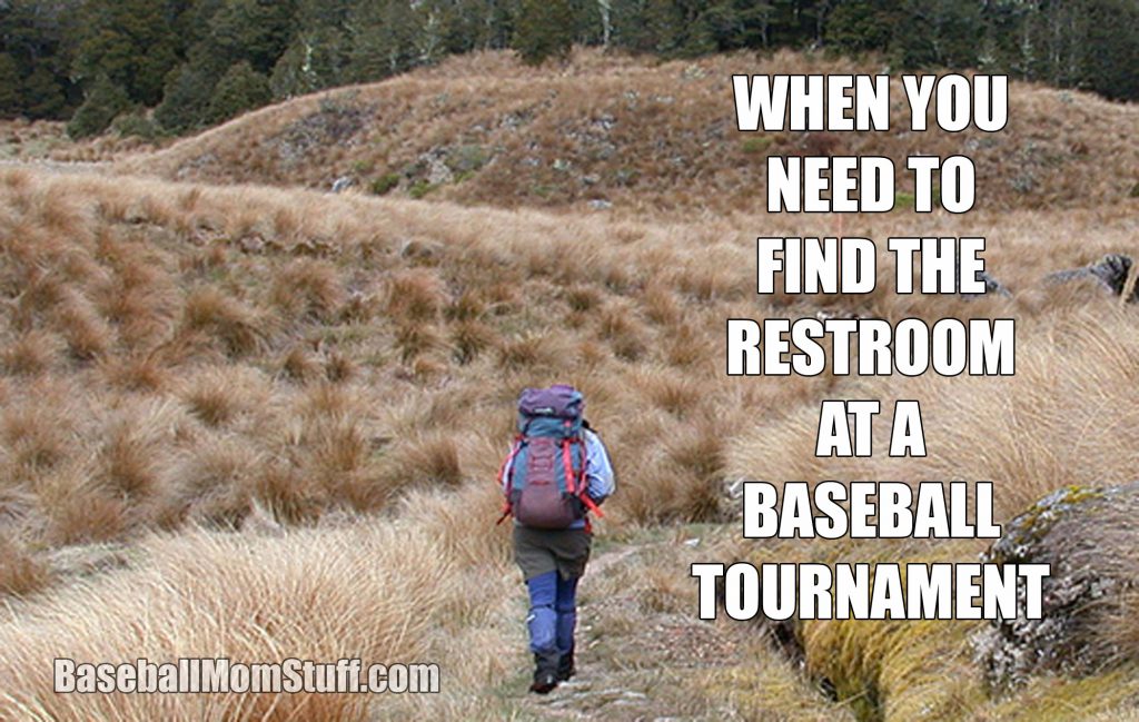 when you need to find the restroom at a baseball tournament