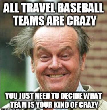 all travel baseball teams are crazy