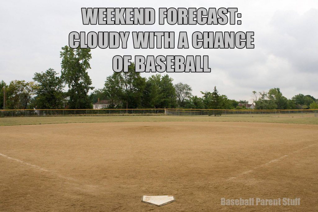 weekend forecast cloudy with a chance of baseball
