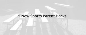 5 new sports parent hacks banner